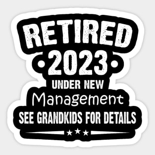 Retired 2023 Under New Management See Grandkids For Details Sticker